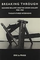 Breaking Through: Richard Bellamy and the Green Gallery 1960-1965: Twenty-Three interviews 1877675784 Book Cover