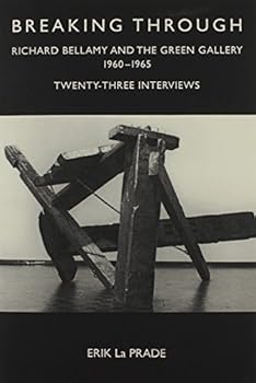 Breaking Through: Richard Bellamy and the Green Gallery 1960-1965: Twenty-Three interviews