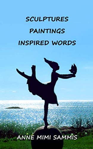 Sculptures, Paintings, Inspired Words