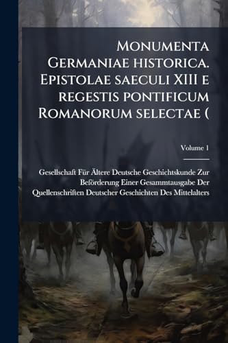 Monumenta Germaniae historica. Epistolae saeculi XIII e regestis pontificum Romanorum selectae (; Volume 1 (Latin Edition)