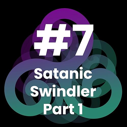 Edge of Belief Podcast - 7 - Satanic Swindler Part 1