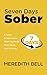Seven Days Sober: A Guide to Discovering What You Really Think About Your Drinking