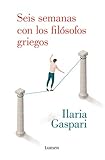 Seis semanas con los filÃÆÃÂ³sofos griegos (Ensayo) (Spanish Edition)