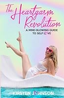 The Heartgasm Revolution: A Mind Blowing Guide To Self Love 1733005706 Book Cover