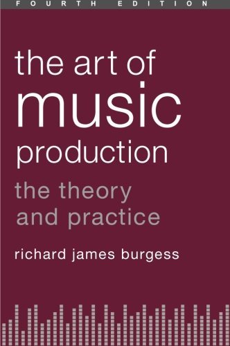 The Art of Music Production: The Theory and Practice
