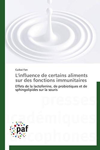 L'influence de certains aliments sur des fonctions immunitaires: Effets de la lactoferrine, de probiotiques et de sphingolipides sur la souris (Omn.Pres.Franc.) (French Edition)