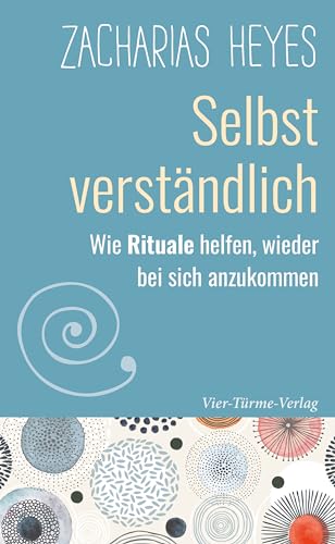 Selbst verständlich: Wie Rituale helfen, wieder bei sich anzukommen (German Edition)