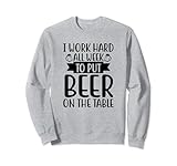 I Work Hard All Week To Put Beer On The Table