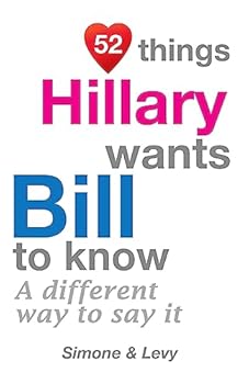 Paperback 52 Things Hillary Wants Bill To Know: A Different Way To Say It Book