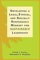 Developing a Legal, Ethical, and Socially Responsible Mindset for Sustainable Leadership 1936237075 Book Cover