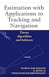 Estimation with Applications to Tracking and Navigation: Theory Algorthims and Software: Theory Algorithms and Software - Yaakov Bar-Shalom, Xiao-Rong Li, Thiagalingam Kirubarajan