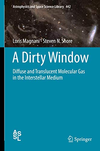 A Dirty Window: Diffuse and Translucent Molecular Gas in the Interstellar Medium: 442 (Astrophysics and Space Science Library) view 2