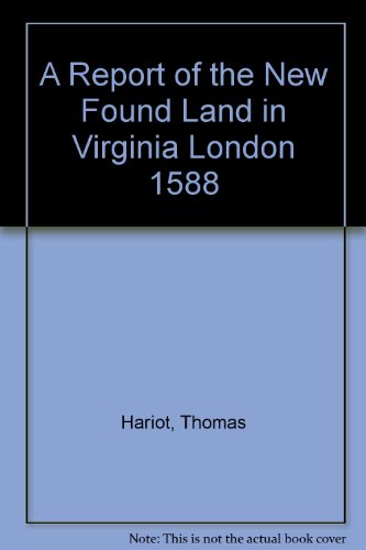 A Report of the New Found Land in Virginia London 1588