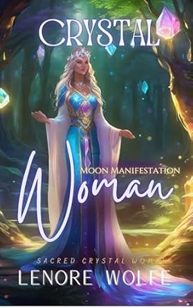 Sacred Woman (The Power of Moon Manifestation): Sacred Crystal Woman - the power of manifestation in your life (Crystal Woman’s Little Books of Healing Book 14)