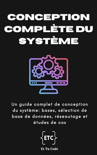 Conception complète du système: Un guide complet de conception du système: bases, sélection de base