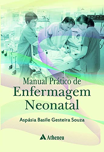 Manual prático de enfermagem neonatal: Escola de Enfermagem da Universidade de São Paulo – EEUSP