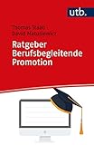 Ratgeber Berufsbegleitende Promotion: Eine Entscheidungshilfe - Thomas Staab, David Matusiewicz 