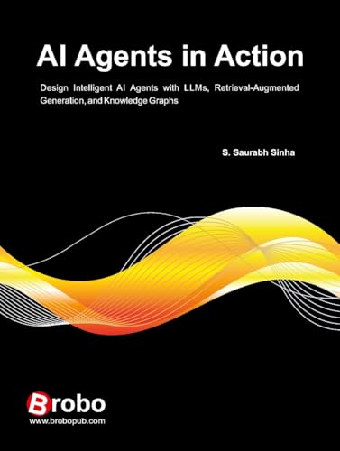 AI Agents in Action -Design Intelligent AI Agents with LLMs, Retr...