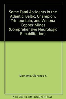Some Fatal Accidents in the Atlantic, Baltic, Champion, Trimountain, and Winona Copper Mines (Comprehensive Neurologic Rehabilitation)