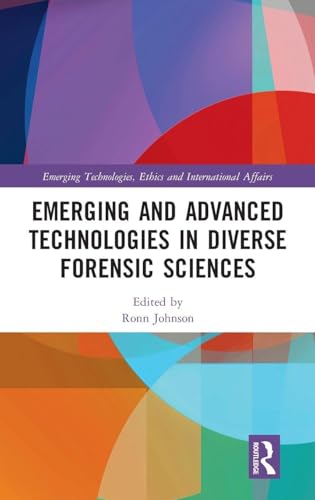 Emerging and Advanced Technologies in Diverse Forensic Sciences (Emerging Technologies, Ethics and International Affairs) view 2