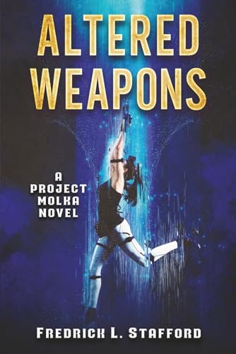ALTERED WEAPONS: An Action Adventure Suspense Thriller (PROJECT MOLKA BOOK 8)