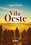 vila oeste: uma história de bravura e pioneirismo (portuguese edition)