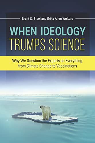When Ideology Trumps Science: Why We Question the Experts on Everything from Climate Change to Vaccinations (English Edition)