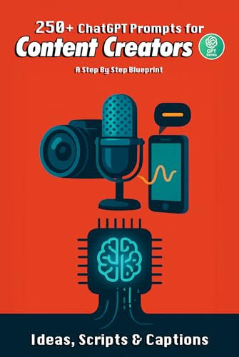 250+ ChatGPT Prompts for Content Creators: Ideas, Scripts & Captions to Supercharge Your Creativity (AI Tools for Modern Professionals)