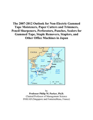 The 2007-2012 Outlook for Non-Electric Gummed Tape Moisteners, Paper Cutters and Trimmers, Pencil Sharpeners, Perforators, Punches, Scalers for Gummed ... Staplers, and Other Office Machines in Japan Paperback – September 28, 2006