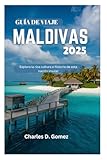  GUÍA DE VIAJE A LAS MALDIVAS 2025: Explora la rica cultura e historia de esta nación insular