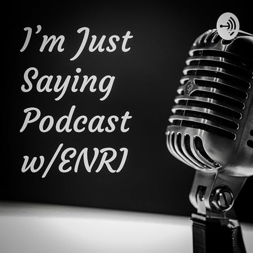 I'm Just Saying Podcast w/ENRI Titelbild