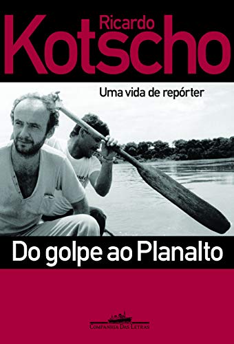 Do golpe ao Planalto - Kotscho, Ricardo