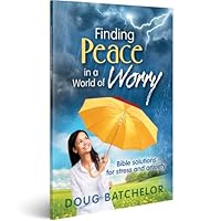 Finding Peace in a World of Worry: Bible Solutions for Stress and Anxiety by Doug Batchelor 158019723X Book Cover