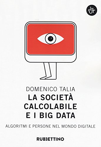 La società calcolabile e i big data. Algoritmi e persone nel mondo digitale