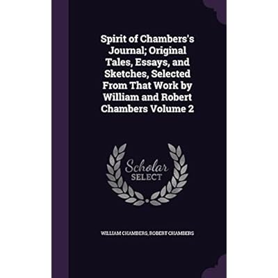 Spirit of Chambers's Journal; Original Tales, Essays, and Sketches, Selected From That Work by William and Robert Chambers Volume 2