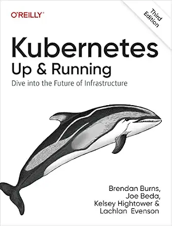 Kubernetes: Up and Running: Dive into the Future of Infrastructure