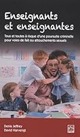 Enseignants et enseignantes : Tous et toutes à risque d'une poursuite criminelle pour voies de fait ou attouchements sexuels 2763748546 Book Cover