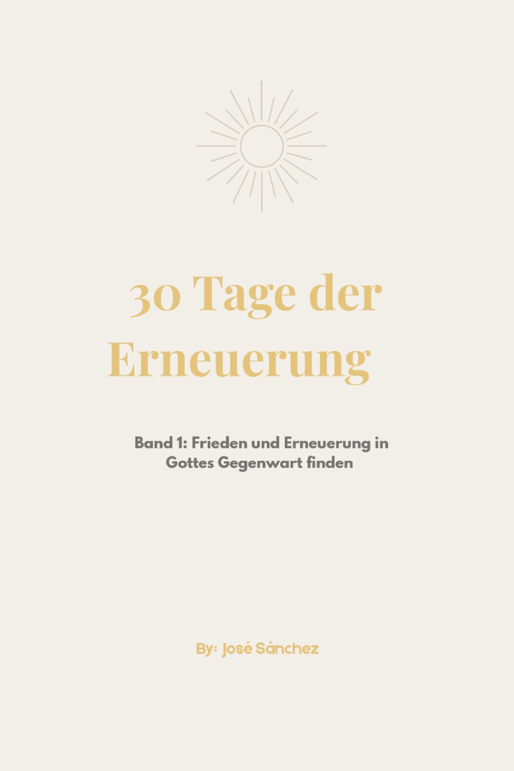 30 Tage Andacht: Kraft und Frieden: Vol. 1 — Tägliche Reflexionen, um Ihren Glauben zu stärken und innere Ruhe zu finden. (30 Tage Andacht: Spirituelle Reise)