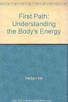 First Path: Understanding the Body's Energy 0972291008 Book Cover
