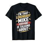 I'm That Legendary MIKE Everyone is Talking About MIKE T-Shirt