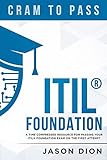 ITIL&reg; Foundation: A Time Compressed Resource To Passing the ITIL&reg; Foundation Exam on Your First Attempt (Cram to Pass)
