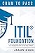 ITIL&reg; Foundation: A Time Compressed Resource To Passing the ITIL&reg; Foundation Exam on Your First Attempt (Cram to Pass)