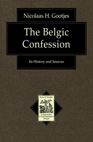 Belgic Confession, The: Its History and Sources (Texts and Studies in Reformation and PostReformation Thought)