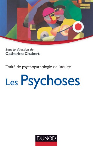 Les psychoses - Traité de psychopathologie de l'adulte: Traité de psychopathologie de l'adulte.