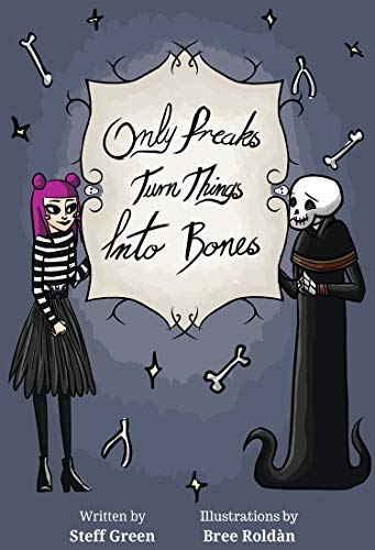 Only Freaks Turn Things Into Bones 1925652971 Book Cover
