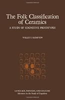 The Folk Classification of Ceramics: A Study of Cognitive Prototypes 0124040802 Book Cover