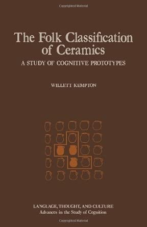 The Folk Classification of Ceramics: A Study of Cognitive Prototypes book cover