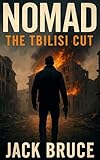 NOMAD: The Tbilisi Cut: A Black Ops Thriller of AI Conspiracy, Betrayal, and the Last Rogue Agent: They built the perfect killer. Then gave him a conscience. (English Edition)