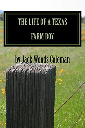 The Life of a Texas Farm Boy: The Autobiography of Jack Woods Coleman