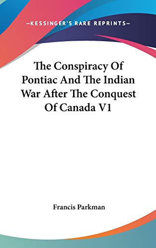 The Conspiracy Of Pontiac And The Indian War After The Conquest Of Canada V1